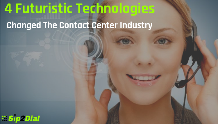 4 Futuristic Technologies That Has Brought Great Changes In The Contact Center Industry